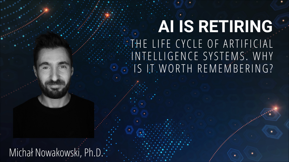 AI is retiring. The life cycle of artificial intelligence systems. Why is it worth remembering?