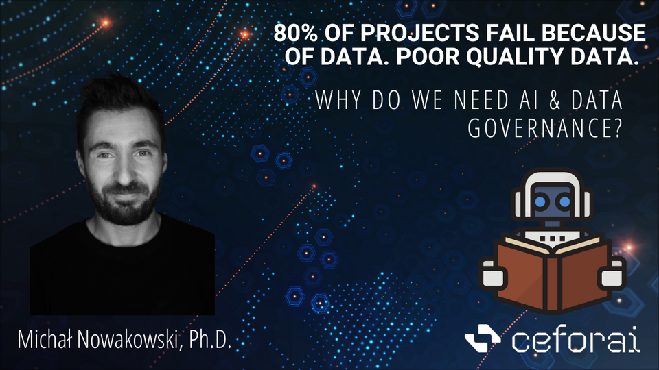 80% of projects fail because of data. Poor quality data. Why do we need AI & Data Governance?